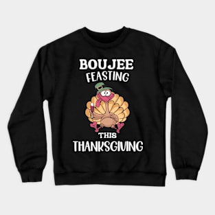 Boujee Feasting This Thanksgiving Crewneck Sweatshirt